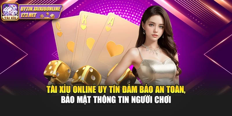 Tài Xỉu Online Uy Tín đảm bảo an toàn, bảo mật thông tin người chơi