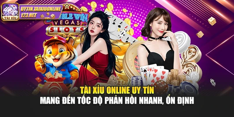 Tài Xỉu Online Uy Tín mang đến tốc độ phản hồi nhanh, ổn định